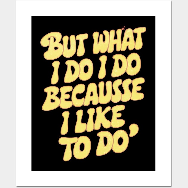 But what I do I do because I like to do - Anthony Burgess Quote Wall Art by Abdulkakl